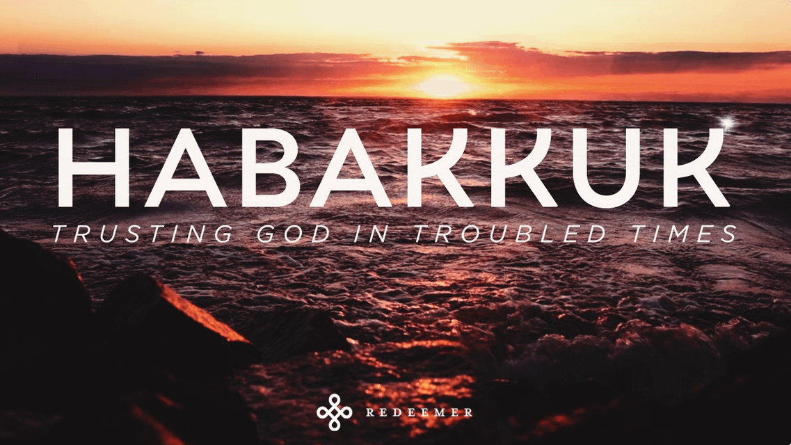 Sermon Series: Habbakuk - Trusting God in Troubled Times