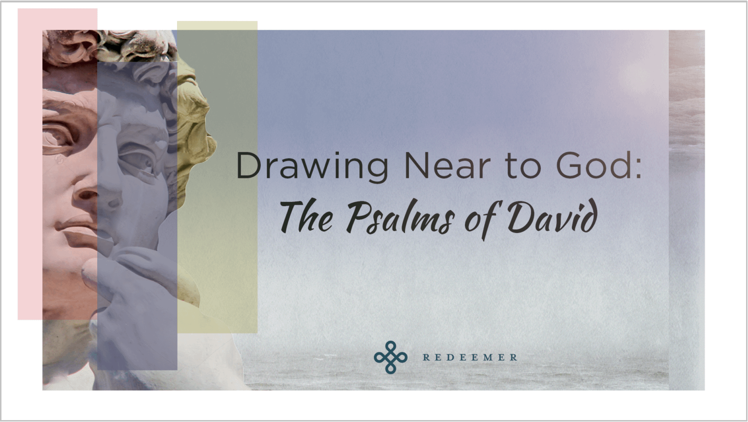 Sermon Series: Drawing Near to God - The Psalms of David