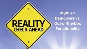 Myth #1 - Demoware vs. Out-of-the-box