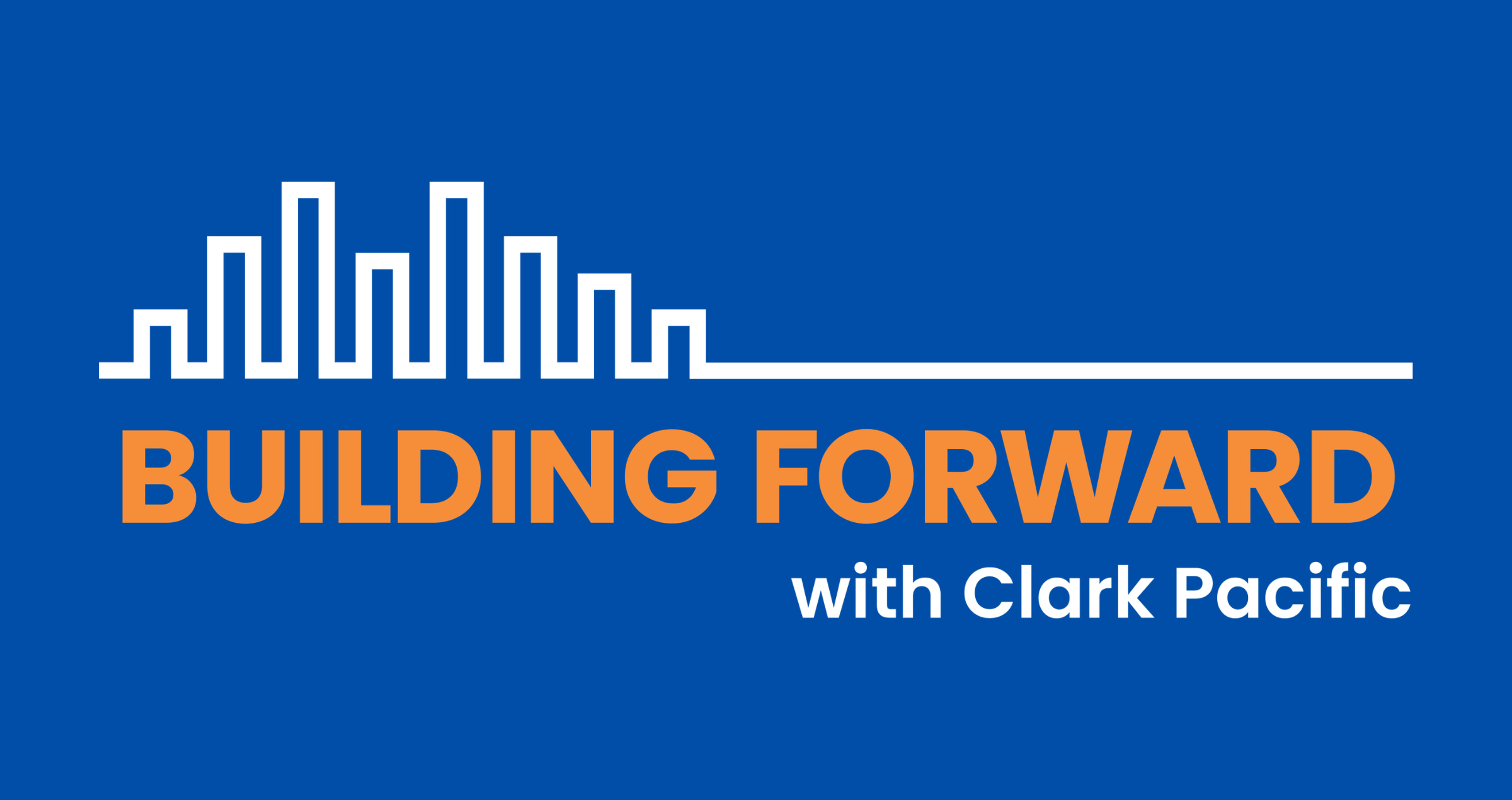 Building Forward with Clark Pacific Podcast